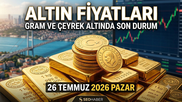 Altın Fiyatlarında Son Durum (26 Temmuz 2026): Gram ve Çeyrek Altın Ne Kadar Oldu?