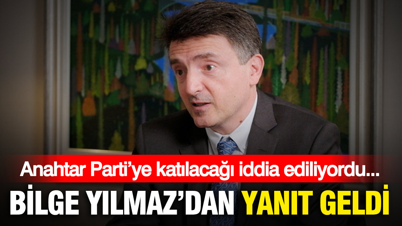 Anahtar Parti’ye katılacağı iddia ediliyordu: Bilge Yılmaz’dan yanıt geldi