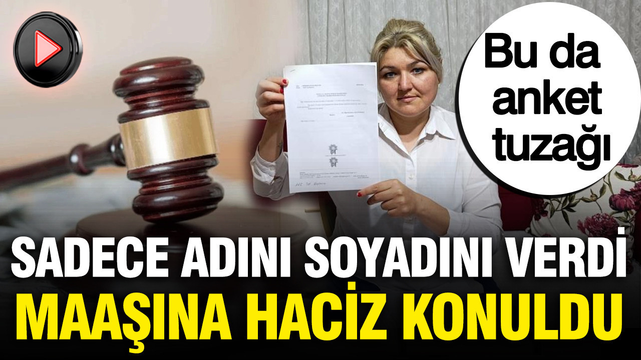Anket için adını soy adını verdi, maaşına haciz konuldu
