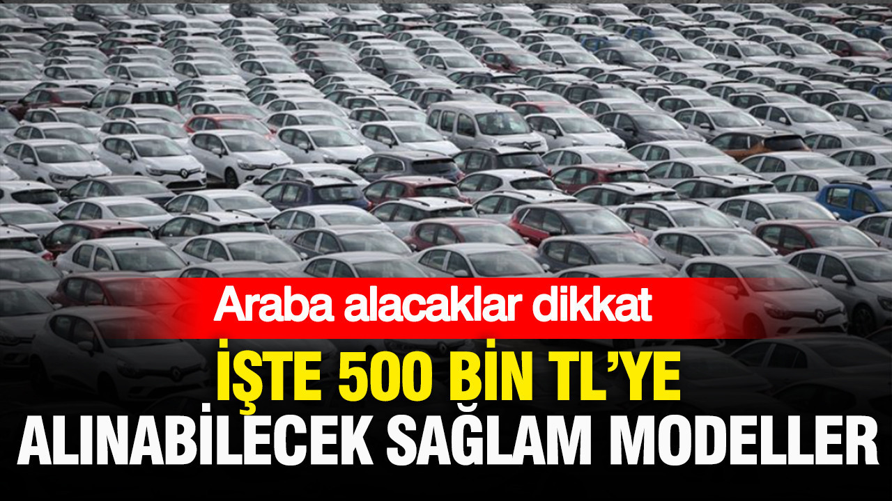 Araba alacaklar dikkat: İşte 500 bin TL’ye alınabilecek en sağlam otomobiller