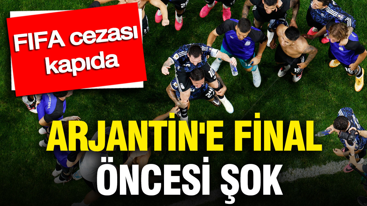 Arjantin’e final öncesi FIFA cezası kapıda