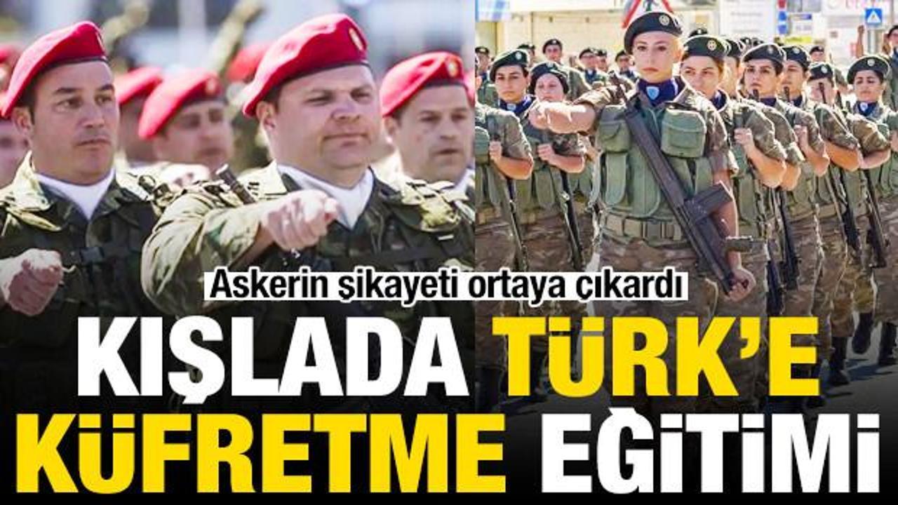 Askerin şikayeti ortaya çıkardı: Kışlada Türk’e küfretme eğitimi