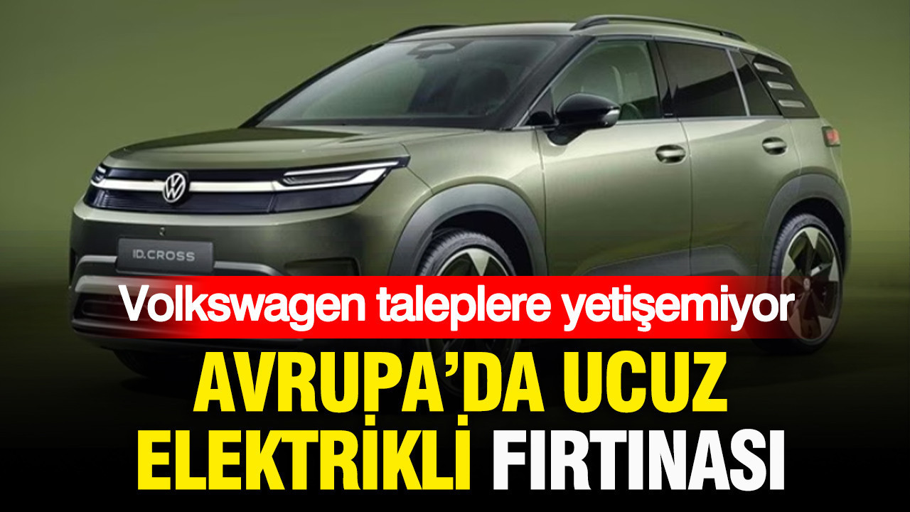 Avrupa’da bütçe dostu elektrikli araç fırtınası: Volkswagen taleplere yetişemiyor