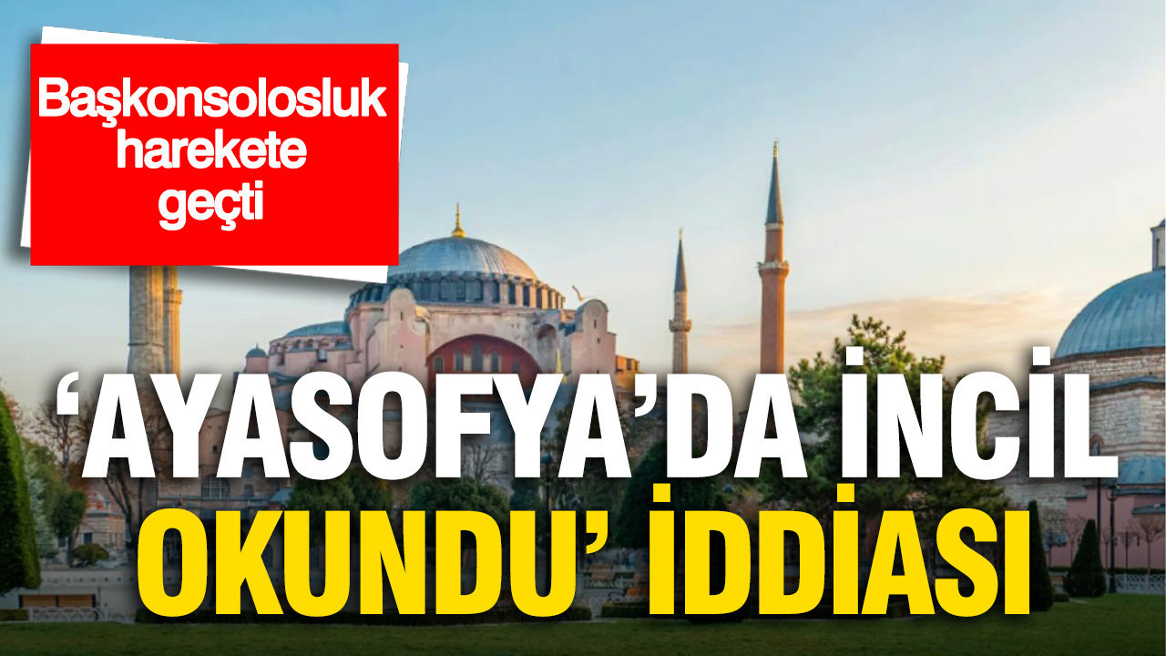 Ayasofya’da İncil okuma iddiası: Rusya Başkonsolosluğu harekete geçti