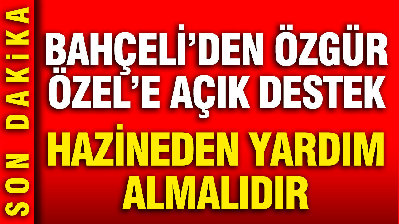 Bahçeli’den Özel’in yeni partisine açık destek: Hazineden yardım almalıdır