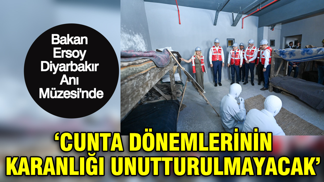 Bakan Ersoy Diyarbakır Anı Müzesi ve Kültür Merkezi’nde: ‘Cunta dönemlerinin karanlığı unutturulmayacak’