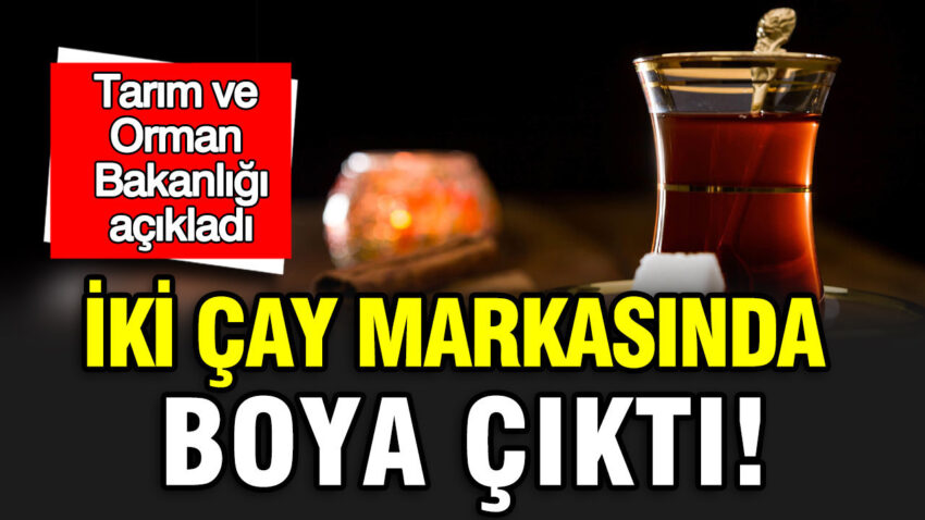 Bakanlik acikladi iki tane cay markasinda boya cikti YdBUjTBY.jpg