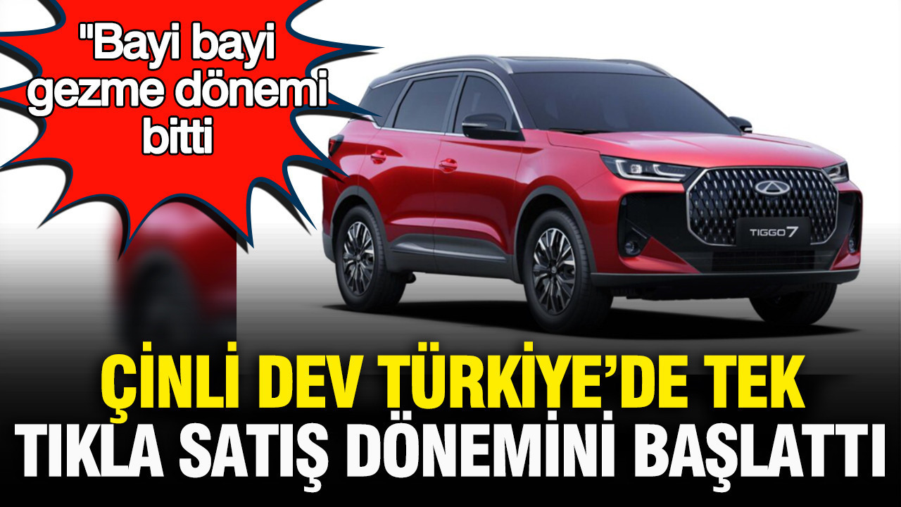 Bayi bayi gezme dönemi bitti: Çinli dev Chery, Türkiye’de tek tıkla araç satışını başlattı