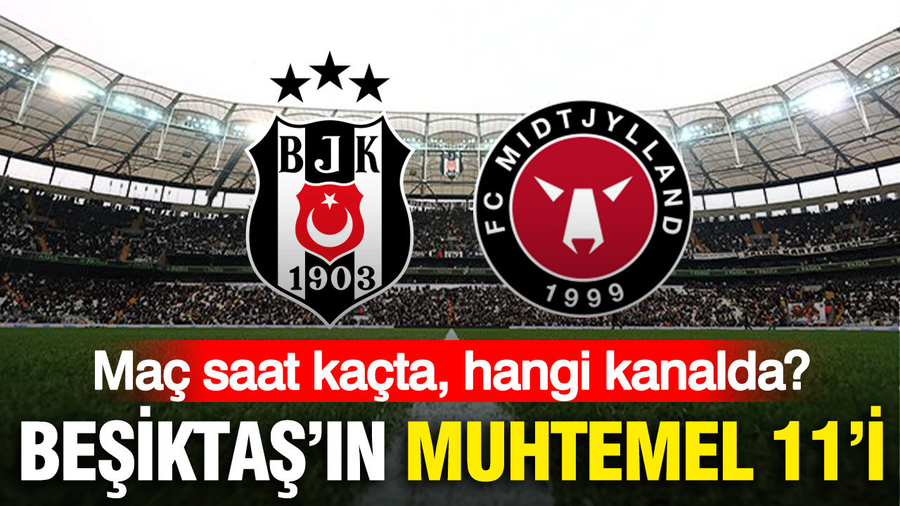 Beşiktaş’ın Midtjylland maçı muhtemel 11’i