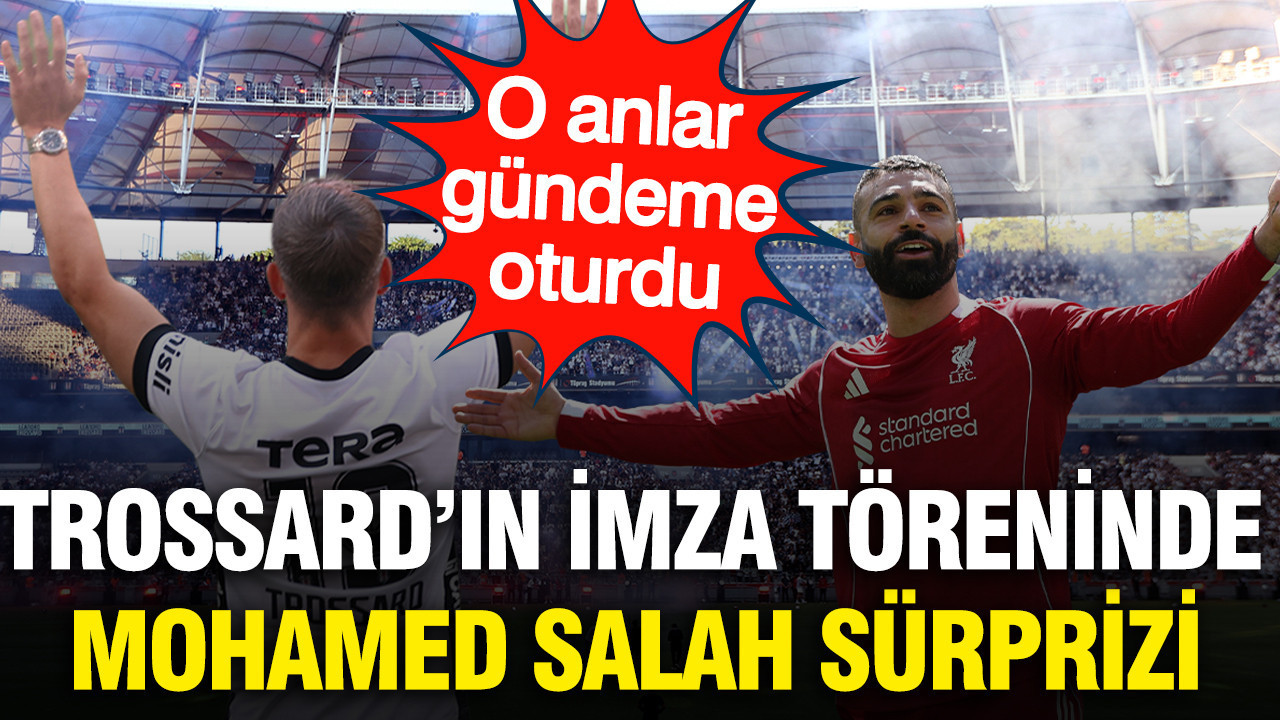 Beşiktaş’ta Trossard’ın imza törenine Salah sürprizi damga vurdu