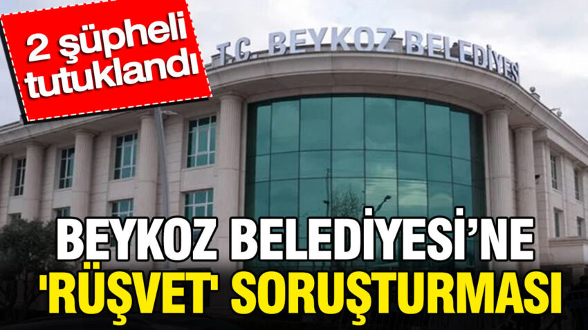 Beykoz belediyesine rusvet sorusturmasi 2 supheli tutuklandi pcM1ApjQ.jpg