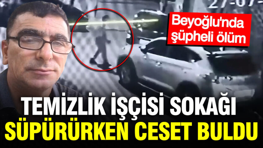Beyoglunda supheli olum temizlik iscisi sokagi supururken ceset buldu YeBr2Vyd.jpg
