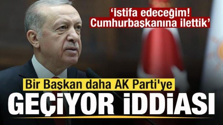 Bir baskan daha ak partiye geciyor iddiasi cumhurbaskanina istifa talebini iletti IuZWK3vE.jpg