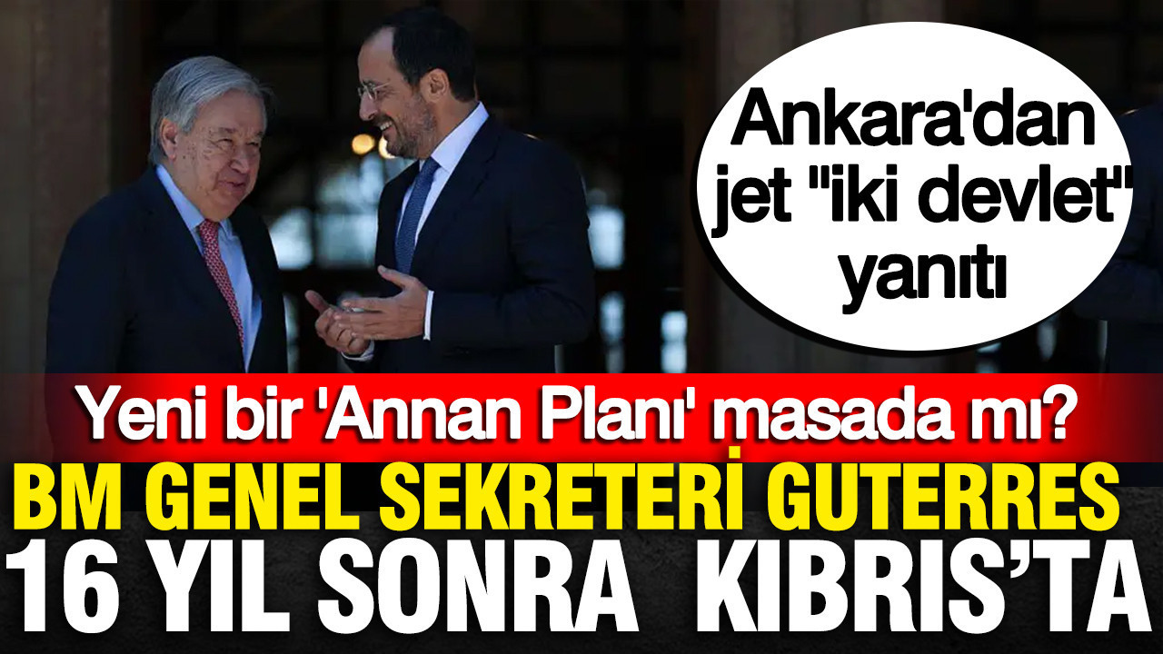 BM genel sekreteri Guterres 16 yıl sonra Kıbrıs’ta: Yeni bir ‘Annan Planı’ masada mı?
