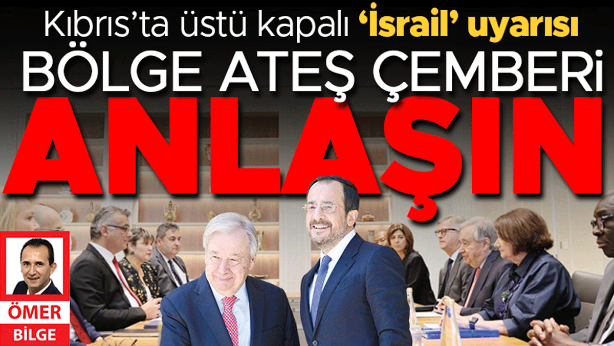 Bölge ateş çemberi… Guterres Kıbrıs’ta üstü kapalı İsrail uyarısı yaptı: Anlaşın