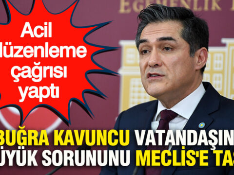 Bugra kavuncu vatandasin 2 buyuk sorununu meclise tasidi acil duzenleme cagrisi yapti nEWFg22C.jpg