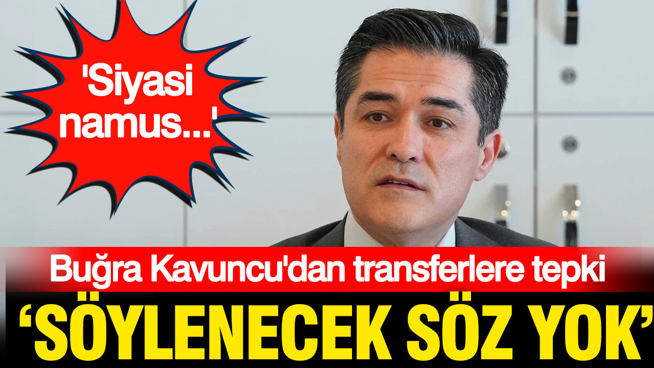 Buğra Kavuncu’dan vekil transferlerine tepki: Siyasi namustur