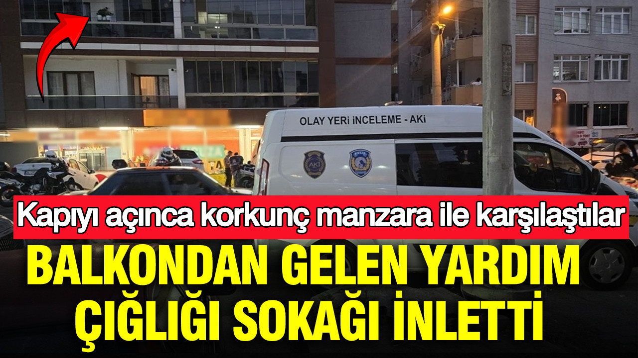 Bursa’da balkondan gelen yardım çığlığı sokağı inletti: Ekipler kapıyı açınca korkunç manzara ile karşılaştı