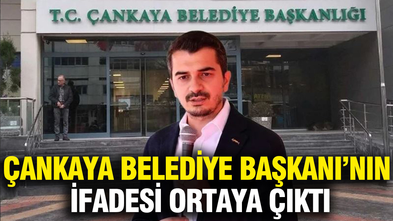 Çankaya Belediye Başkanı Güner’in emniyet ve savcılıktaki ifadeleri ortaya çıktı