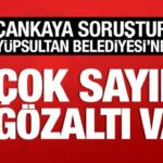 Cankaya sorusturmasi eyupsultana uzandi gozaltilar var q5ydl6rw.jpg