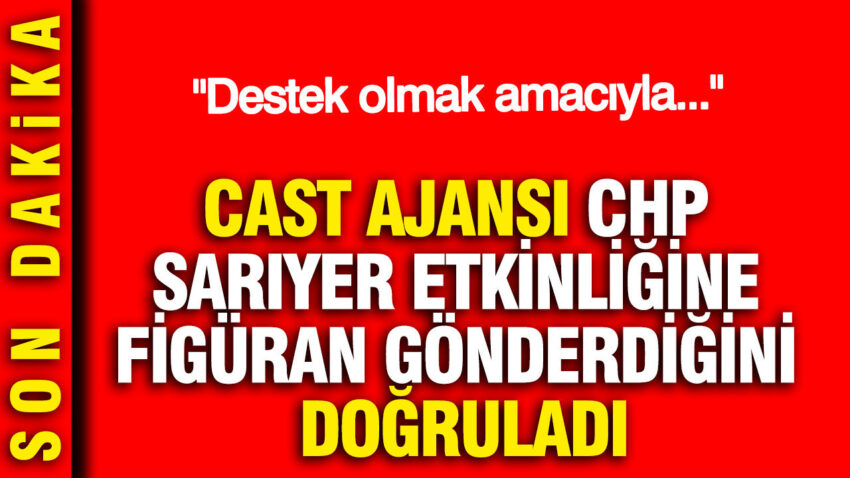 Cast ajansi chp sariyer etkinligine figuran gonderdigini dogruladi destek olmak amaciyla Dza2xuIG.jpg