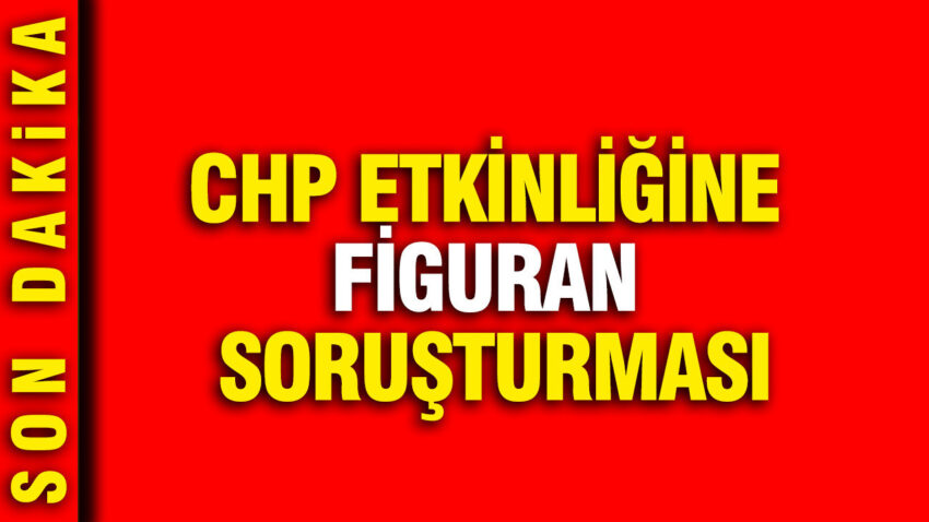 Chp etkinligine figuran sorusturmasi fpTL8CLk.jpg