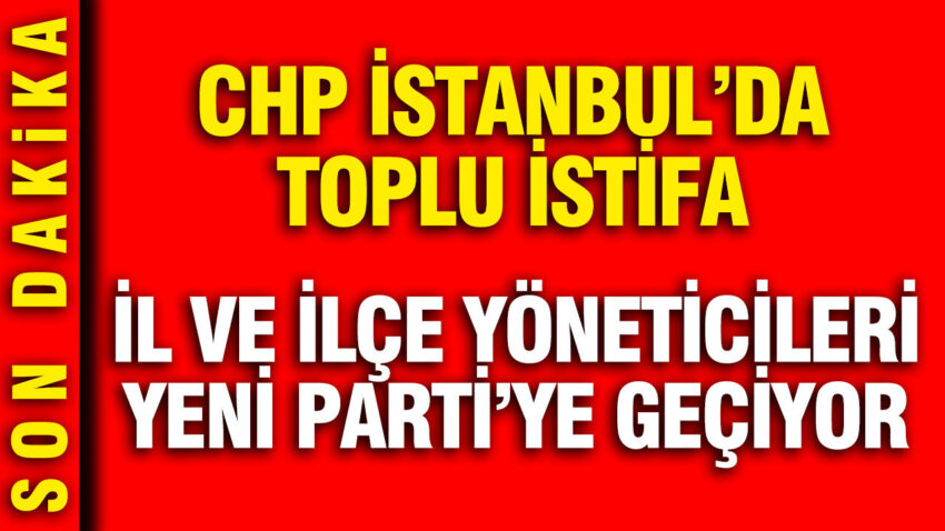 Chp istanbulda toplu istifa il ve ilce yoneticileri yeni partiye geciyor 9p7LMFZq.jpg
