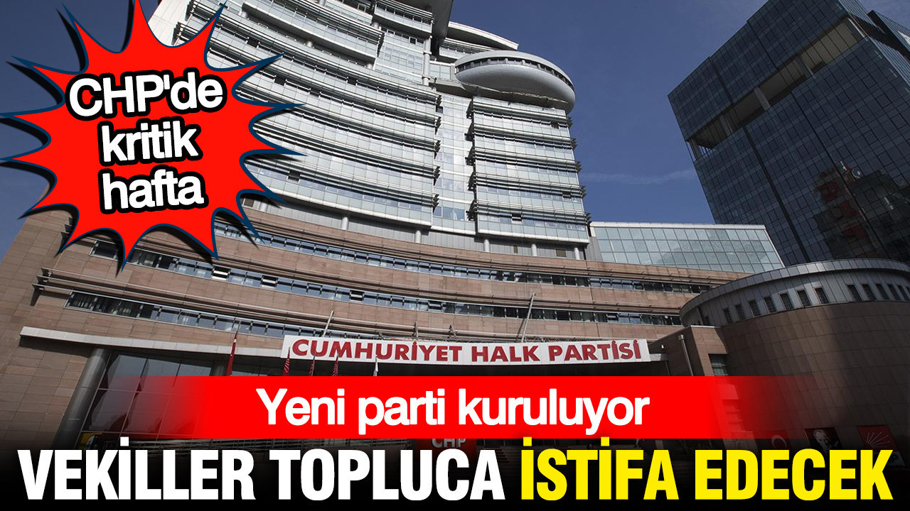 CHP’de kritik hafta: Toplu istifalar bekleniyor