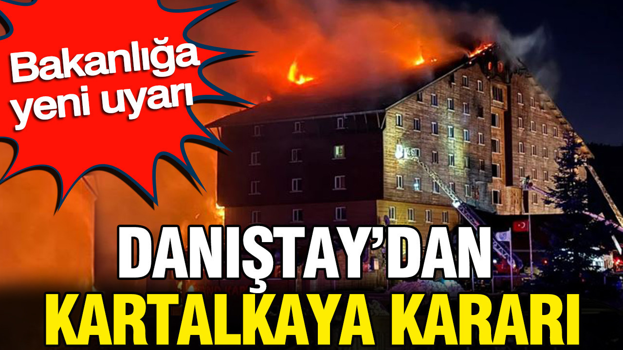 Danıştay’dan Kartalkaya kararı: Bakanlığa yeni uyarı