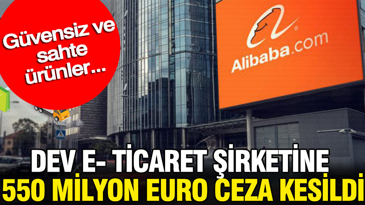 Dev e- ticaret şirketine 550 milyon euro ceza kesildi: Güvensiz ve sahte ürünler…