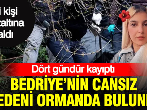 Dort gunluk bekleyis aci ile bitti bedriyenin cansiz bedeni ormanda bulundu iki kisi gozaltina 89p27uWf.jpg
