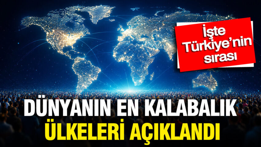 Dunyanin en kalabalik ulkeleri aciklandi iste turkiyenin sirasi UG8Y5yT3.jpg