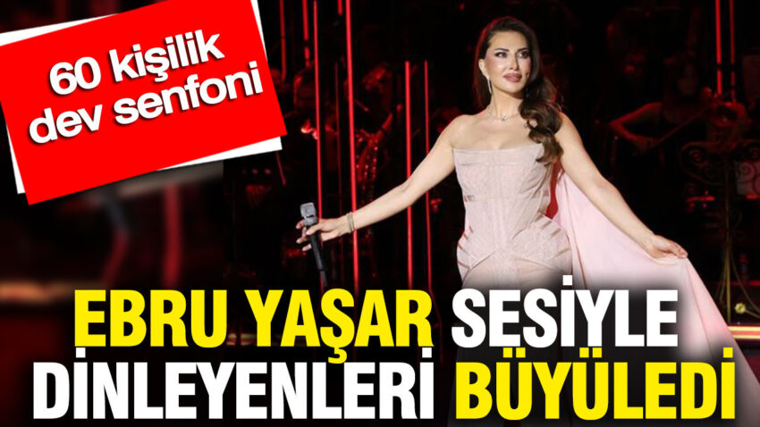 Ebru yasar sesiyle dinleyenleri buyuledi 60 kisilik dev senfoni mYaCpE4N.jpg