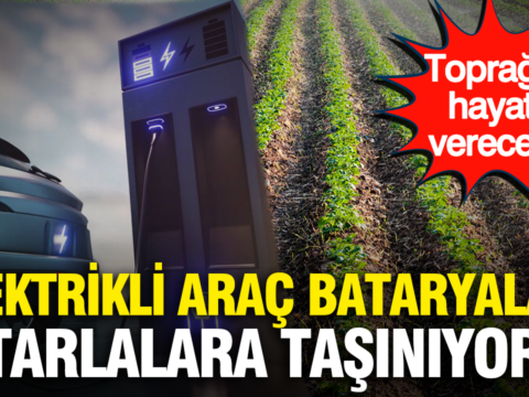 Elektrikli arac bataryalari tarlalara tasiniyor topraga hayat verecek hM5j6ezT.png
