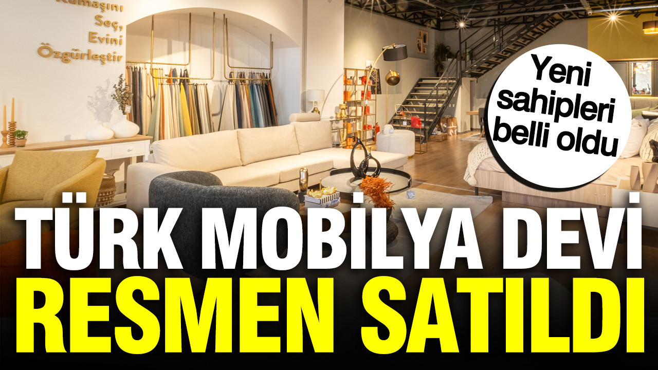 En büyükler arasında yer alan Türk mobilya şirketi satıldı: Yeni sahipleri belli oldu