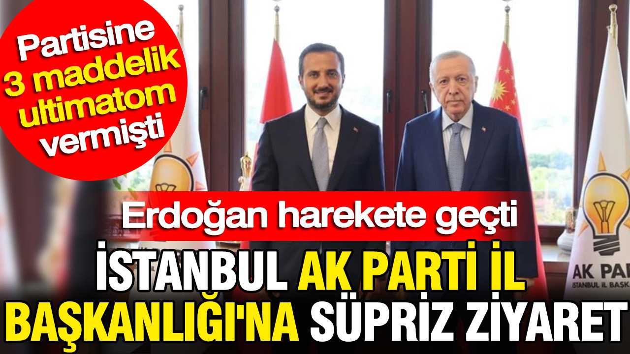 Erdoğan’dan İstanbul AKP İl Başkanlığı’na sürpriz ziyaret: Partisine 3 maddelik ultimatom vermişti