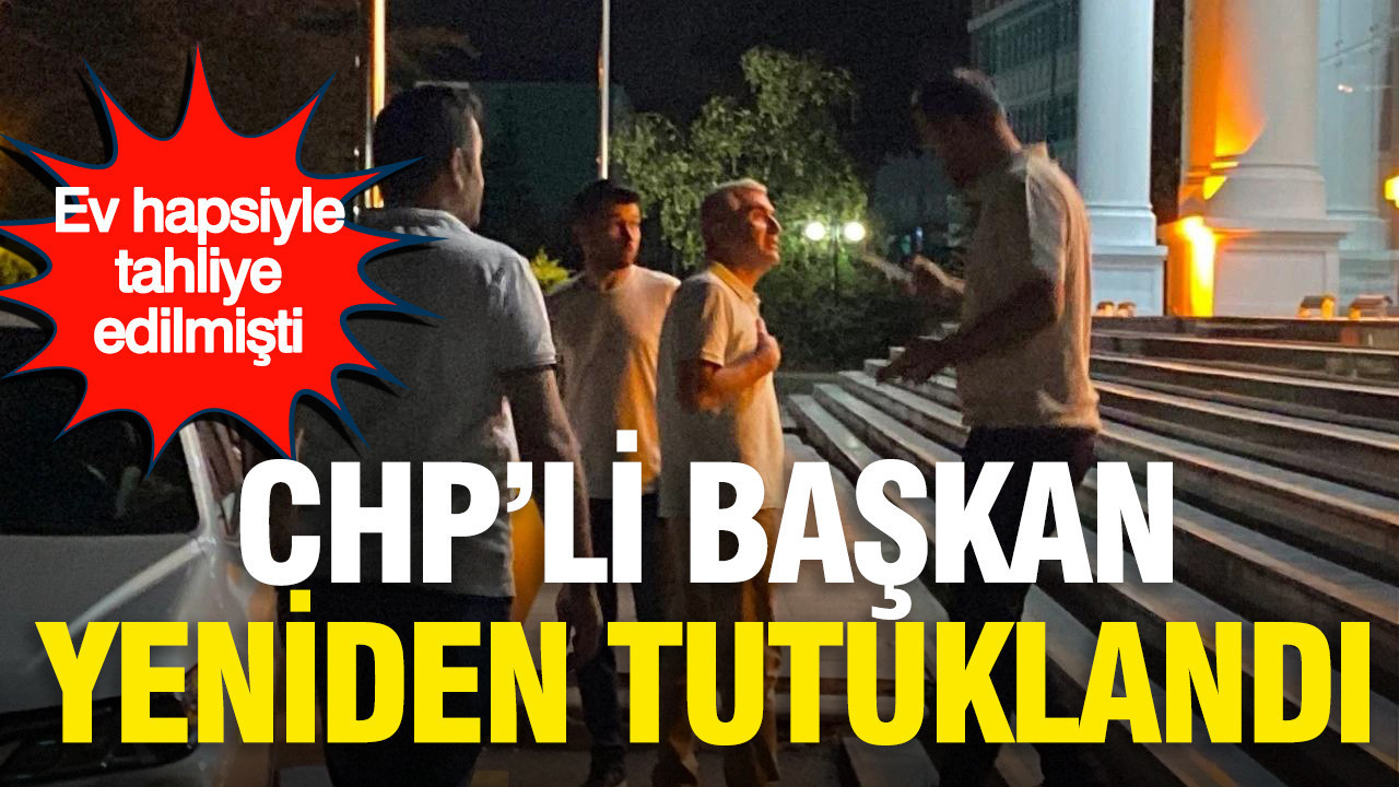 Ev hapsiyle tahliye edilmişti: Görevden uzaklaştırılan CHP’li belediye başkanı yeniden tutuklandı