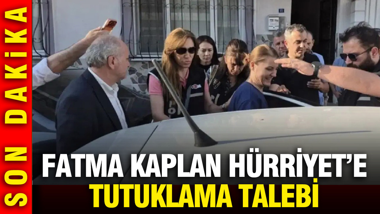 Fatma Kaplan Hürriyet’e tutuklama talebi