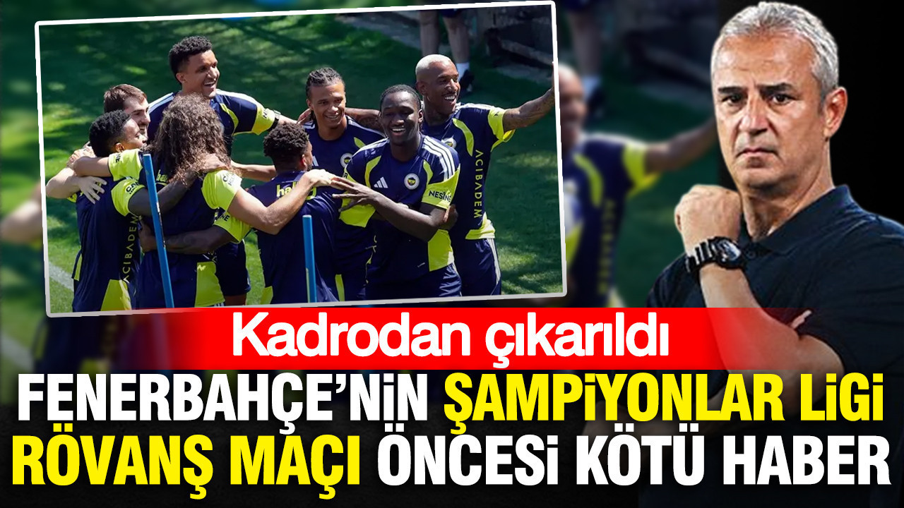 Fenerbahçe’nin Şampiyonlar Ligi rövanş maçı öncesi kötü haber: Kadrodan çıkarıldı