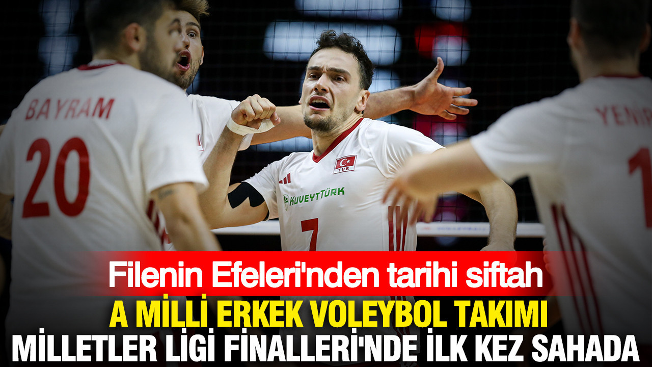 Filenin Efeleri’nden tarihi siftah: A Milli Erkek Voleybol Takımı Milletler Ligi Finalleri’nde ilk kez sahada