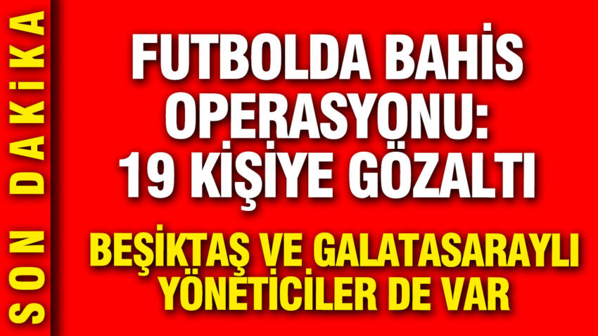 Galatasaray ve besiktasli eski yoneticiler gozaltinda futbolda bahis operasyonu fvAUwtMf.jpg