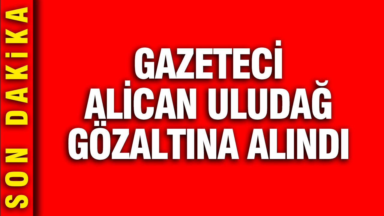 Gazeteci alican uludag gozaltina alindi 8sGqBgWU.jpg