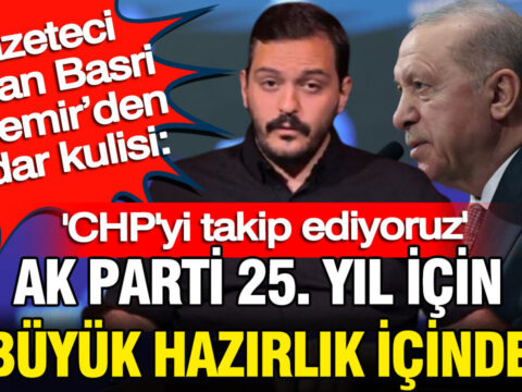 Gazeteci hasan basri akdemirden iktidar kulisi ak parti 25 yil icin cok buyuk hazirlik 65zL1679.jpg