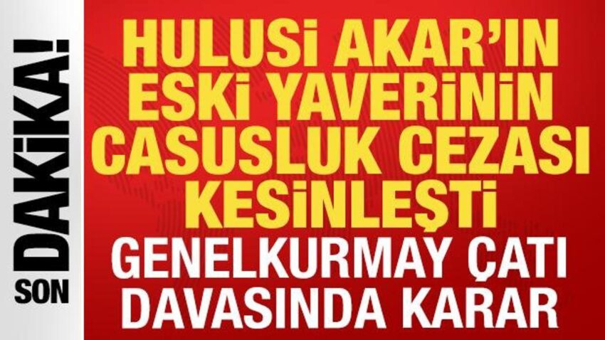 Genelkurmay cati davasinda yeni karar hulusi akarin eski yaverine 15 yil hapis cezasi uZV3gTdm.jpg