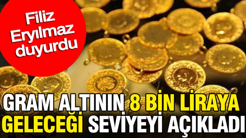 Gram altinin 8 bin liraya gelecegi seviyeyi acikladi filiz eryilmaz duyurdu NUpFgZaO.jpg