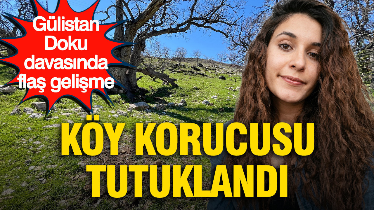 Gülistan Doku davasında kritik gelişme: Köy korucusu tutuklandı