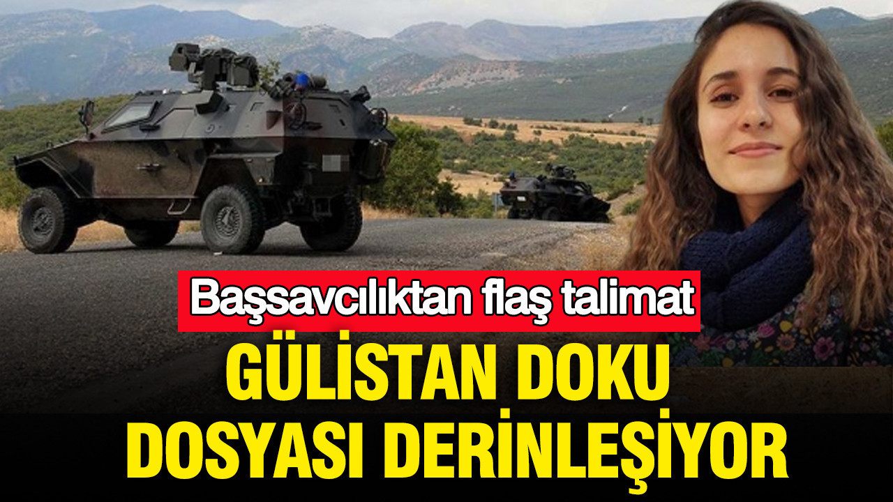 Gülistan Doku için zırhlı araçların kayıtları talep edildi: Başsavcılıktan flaş talimat