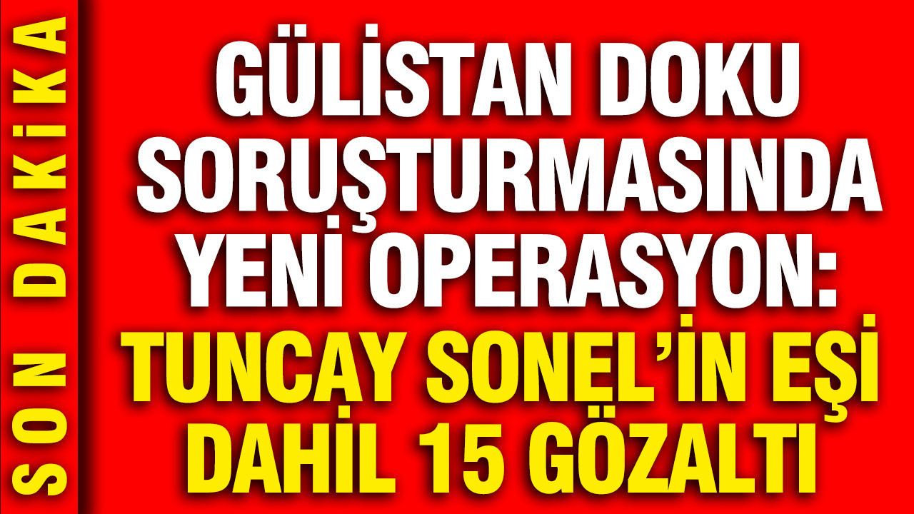 Gulistan doku sorusturmasinda 5 ilde operasyon tuncay sonelin esi handan sonel dahil 15 gozalti VBmfJTwK.jpg