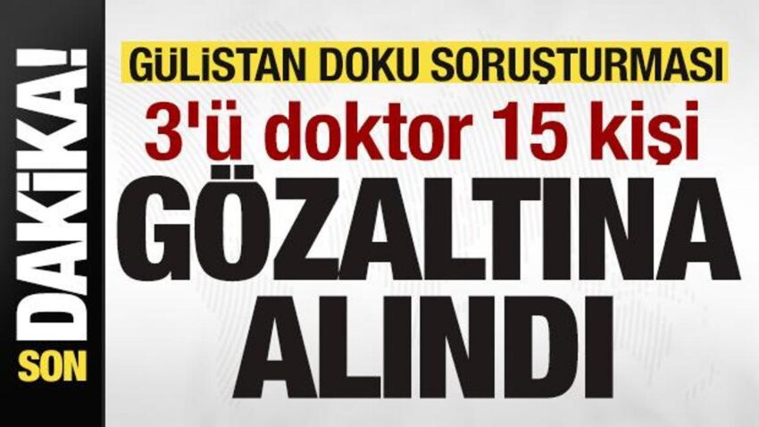 Guslitan doku sorusturmasi 3u doktor 15 kisi gozaltina alindi bAKyyN7c.jpg
