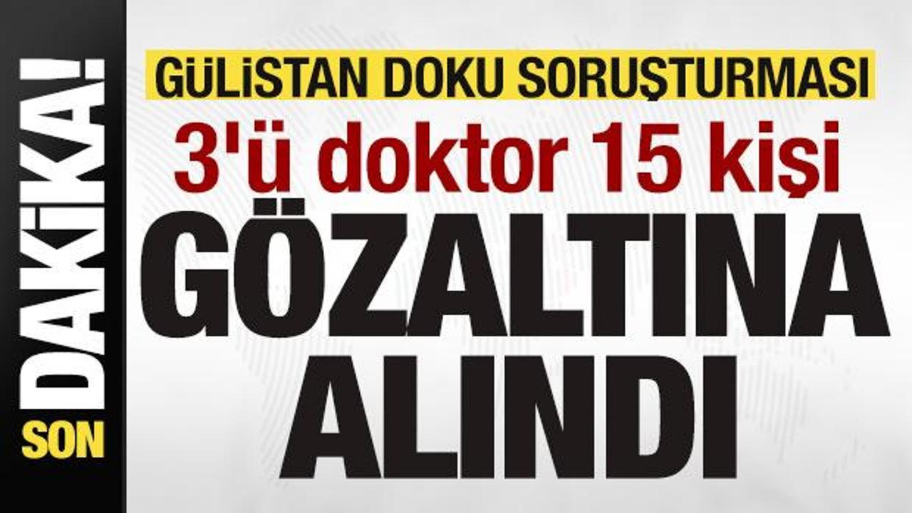 Guslitan doku sorusturmasi 3u doktor 15 kisi gozaltina alindi bAKyyN7c.jpg